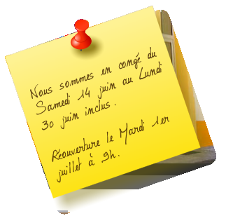 Nous sommes en congé du Samedi 14 juin au Lundi 30 juin inclus.  Réouverture le Mardi 1er juillet à 9h.