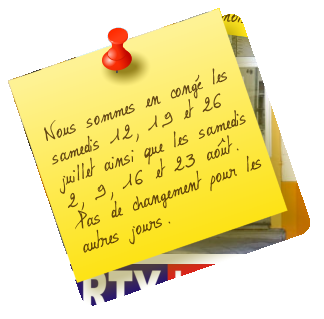 Nous sommes en congé les samedis 12, 19 et 26 juillet ainsi que les samedis 2, 9, 16 et 23 août. Pas de changement pour les autres jours.